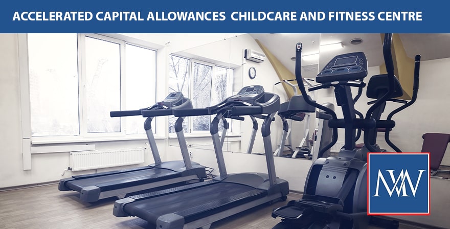 Accelerated Capital Allowances Childcare and Fitness Centre Facilities