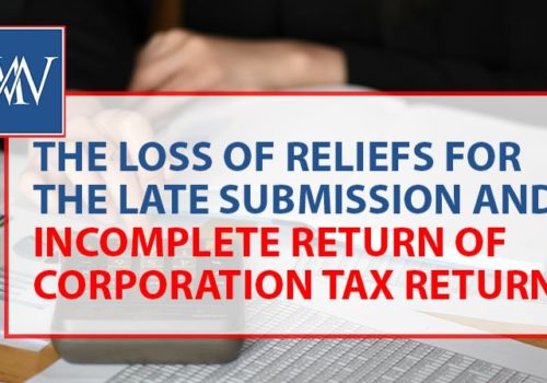 The Loss of Reliefs for the Late Submission and Incomplete Return of Corporation Tax Returns