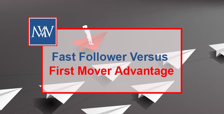 Fast Follower Versus First Mover Advantage