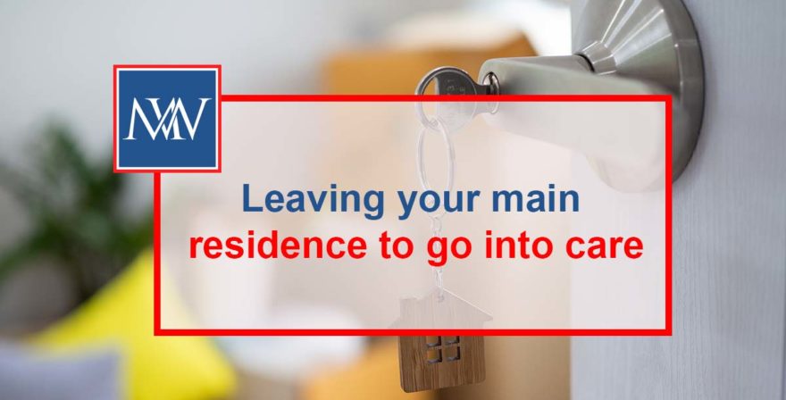 Leaving your main residence to go into care