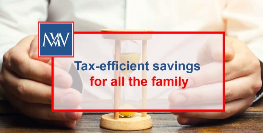 Tax-efficient savings for all the family