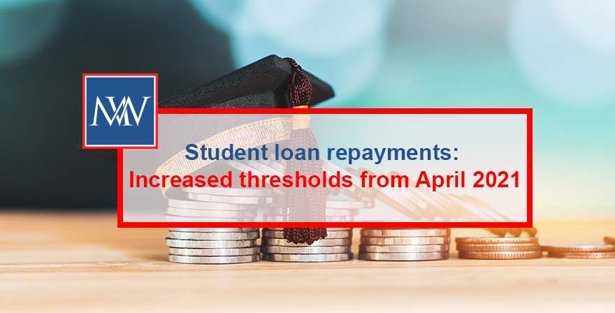 Student loan repayments: Increased thresholds from April 2021