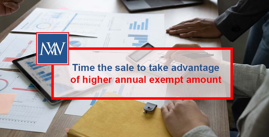 Time sale to take advantage of higher annual exempt amount