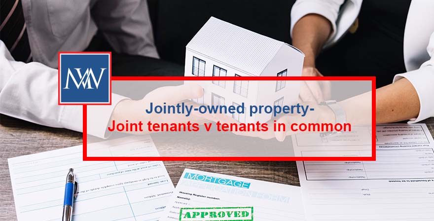 Jointly-owned property – Joint tenants v tenants in common