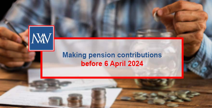 Making pension contributions before 6 April 2024