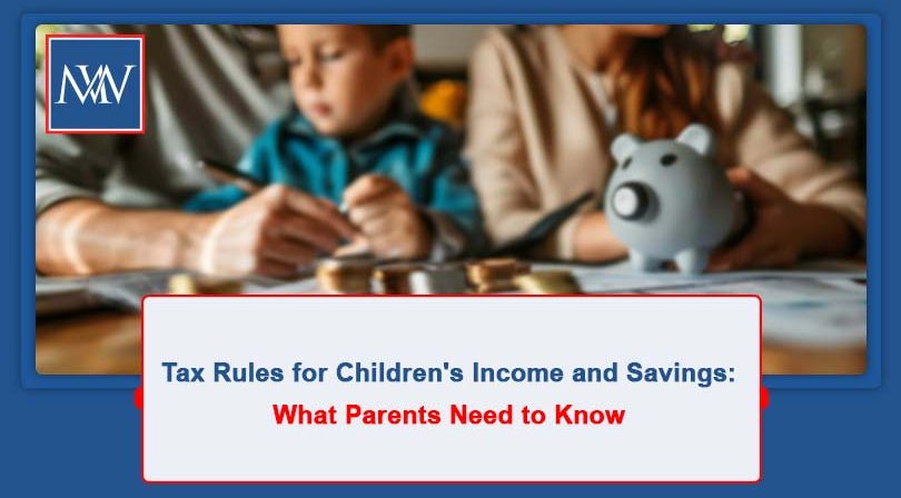 Tax Rules for Children's Income and Savings: What Parents Need to Know